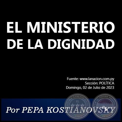 EL MINISTERIO DE LA DIGNIDAD - Por PEPA KOSTIANOVSKY - Domingo, 02 de Julio de 2023